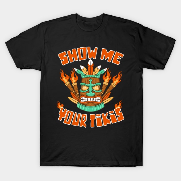 Funny Show Me Your Tikis Hawaiian Beach Luau Party Aloha T-Shirt by FilsonDesigns